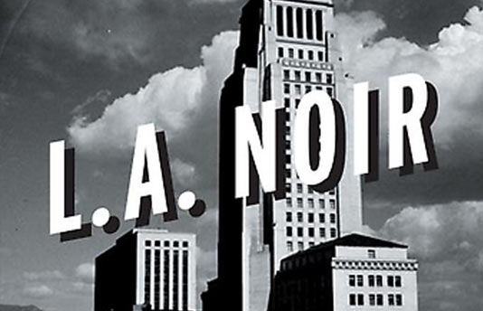 L.A. Noir: The Struggle for the Soul of America’s Most Seductive City