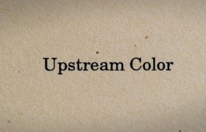 Пълен трейлър на „Upstream Color”